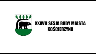 XXXVII Sesja Rady Miasta Kościerzyna