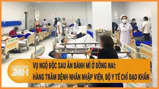 Vụ ngộ độc sau ăn bánh mì ở Đồng Nai: Hơn 300 bệnh nhân nhập viện, Bộ Y tế chỉ đạo khẩn