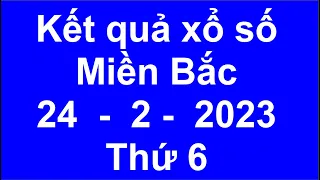 kết quả xổ số miền bắc hôm nay ngày 24/2/2023 (xosomienbac, xosohomnay, xs hải phòng)