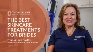 The Best Skincare Treatments for Brides | Commonwealth Facial Plastic Surgery