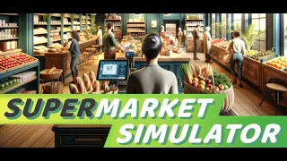 健全な時間のスーパーマーケット経営 #6【Supermarket Simulator】