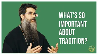 Why is Retaining Tradition so Important for Orthodox Christians? (w/ Fr. John Baker)