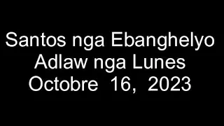 October 16, 2023 Daily Gospel Reading Cebuano Version