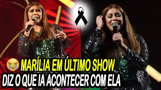 😭MARÍLIA EM SEU ÚLTIMO SHOW REVELA O QUE IA ACONTECER COM ELA E CHOCA