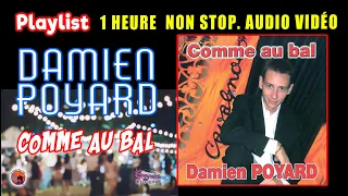 Damien Poyard. Comme au Bal. Playlist. 1 Heure non Stop. Vidéos. Les grands succès du Bals musette.