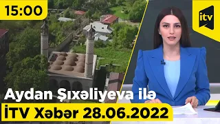 İTV Xəbər - 28.06.2022 (15:00)