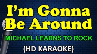 I'M GONNA BE AROUND - Michael Learns To Rock (HD Karaoke)