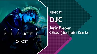 Justin Bieber - Ghost (Bachata Remix DJC)