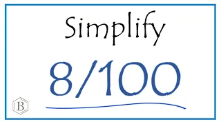 How to Simplify the Fraction 8/100