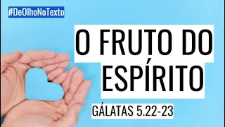 Estudo Bíblico Gálatas 5.22-23 (O Fruto Do Espírito) | DeOlhoNoTexto | Thalles Villas