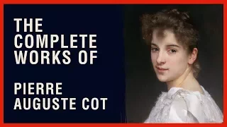 The Complete Works of Pierre Auguste Cot
