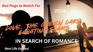 In Search of Romance: Green Card Love & Dating Scams (Red Flags to Watch For)(2024)