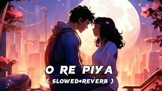 O Re Piya - Lofi (Slowed + Reverb) - Rahat Fateh Ali Khan | Lofi Everyday With Me