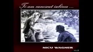 NICU WAGNER ~Ți-am cunoscut Iubirea~