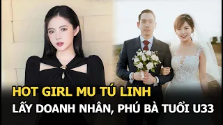 Hot girl Tú Linh: Lấy doanh nhân, phú bà tuổi U33