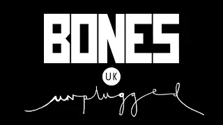 BONES UK - Unplugged (Trailer)