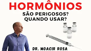 HORMÔNIOS: São Perigosos? Quando Usar? || Dr. Moacir Rosa