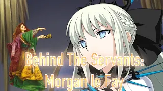 Behind The Servants: Morgan le Fay