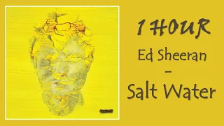 1 HOUR ED SHEERAN – SALT WATER