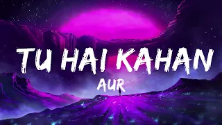 AUR - Tu Hai Kahan (Lyrics) feat. ZAYN LyricsDuaLipa