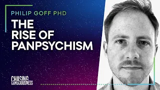 #26 Philip Goff PHD - THE RISE OF PANPSYCHISM