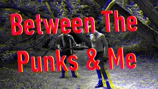Between The Punks & Me - A Glimpse of Strange