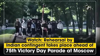 Watch: Rehearsal by Indian contingent takes place ahead of 75th Victory Day Parade at Moscow