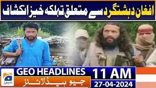Geo News Headlines 11 AM | Dangerous revelation about Afghan terrorist | 27 April 2024