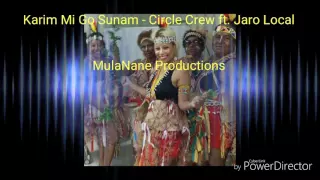 Karim Mi Go Sunam - Circle Crew ft. Jaro Local (Fan Video)