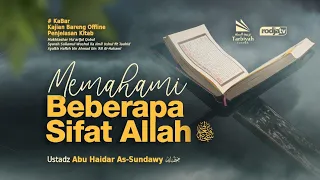 Memahami Beberapa Sifat Allah Ta'ala - Ustadz Abu Haidar as-Sundawy حفظه الله