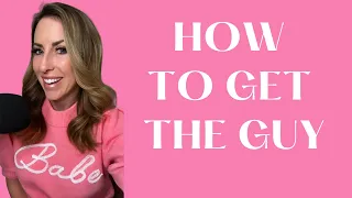 20 Proven Strategies To Get The Guy! | Ep 89