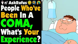 What's It Like To Be In A COMA, What Were Your Experiences?