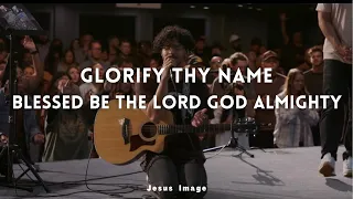 Glorify Thy Name + Blessed Be The Lord God Almighty | Jesus Image