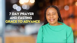 7 Days Of Prayer And Fasting | DAY 1 - Grace To Advance