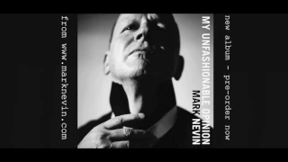 MARK NEVIN - new album My Unfashionable Opinion - Spring 2017