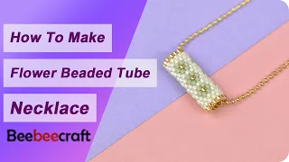 How to Make Flower Beaded Tube Necklace