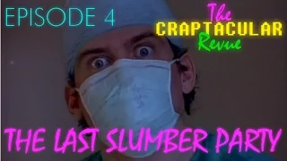 The Craptacular Revue Episode 4: The Last Slumber Party