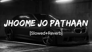 Jhoome Jo Pathaan - Arijit Singh, Sukriti Kakar - Full Lo-Fi - Perfectly - [Slowed+Reverb] Song