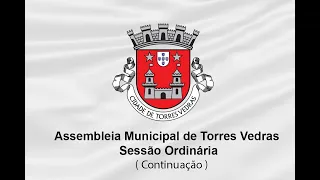 Assembleia Municipal de Torres Vedras - Sessão Ordinária 28 Abril 2022 ( Continuação )