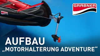 Aufbauanleitung: "Motorhalterung ADVENTURE" - GRABNER BOOTE