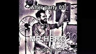 🌏After party 03 MR HERO🌏🎧🎶❤️