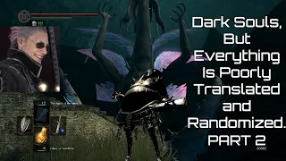 Dark Souls, But Everything Is Poorly Translated and Randomized. (Part 2)