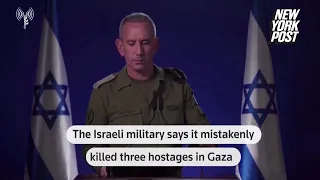 IDF accidentally killed three Israeli hostages in Gaza after mistaking them for Hamas terrorists