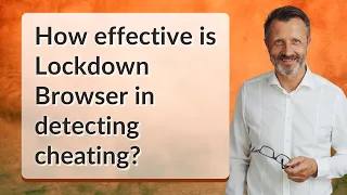 How effective is Lockdown Browser in detecting cheating?