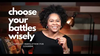 Conflict Resolution for Leaders - Choose Your Battles Wisely