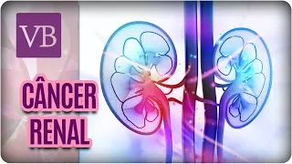 Câncer Renal: Causas, Diagnóstico e Tratamentos - Você Bonita (19/03/18)