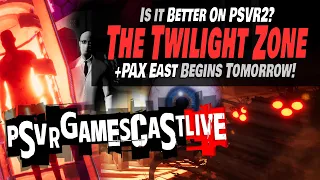 The Twilight Zone on PlayStation VR2 | PAX East Starts Tomorrow | PSVR2 GAMESCAST LIVE