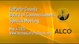LaPorte County Board of Commissioners Special Meeting May 6, 2024