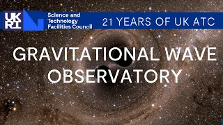 21 Years of UKATC | Gravitational Waves