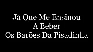 Música com Letra "Já que me ensinou a beber" Barões da Pisadinha 🎶